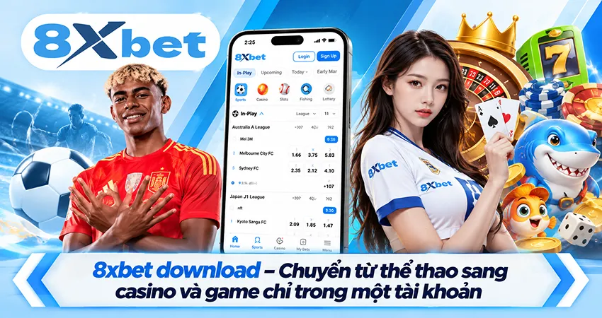 8xbet download – Chuyển từ thể thao sang baccarat và game chỉ trong một tài khoản