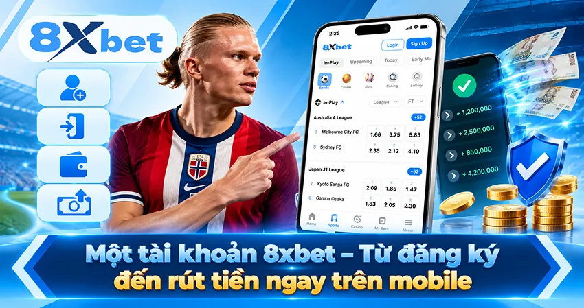 Một tài khoản 8xbet cho đăng ký, đăng nhập, nạp và rút tiền