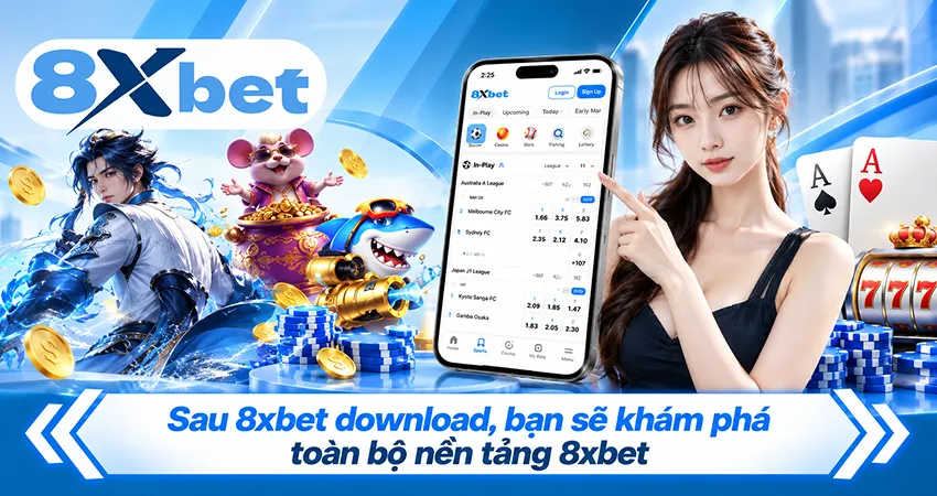 Sau 8xbet download, bạn sẽ khám phá toàn bộ nền tảng 8xbet